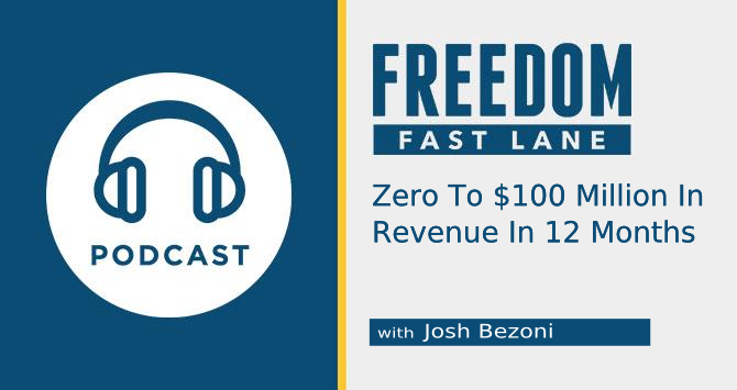 100 million in revenue, josh benzoni, capitalism, freedom fast lane, ryan moran