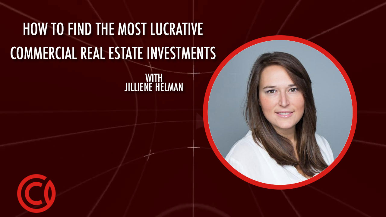How to Find the Most Lucrative Commercial Real Estate Investments with Jilliene Helman