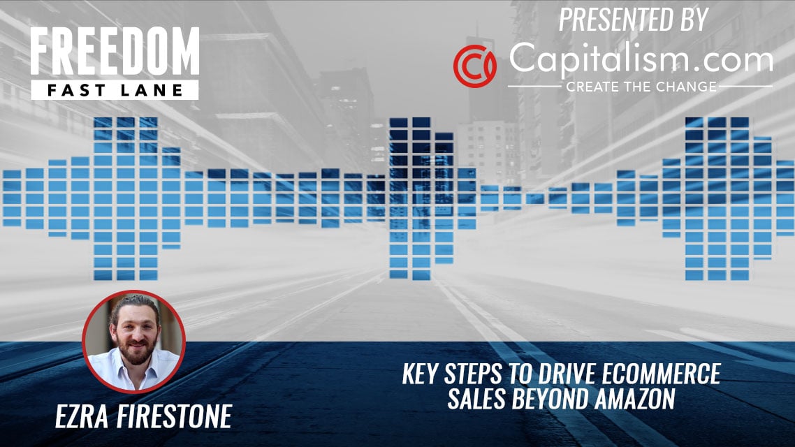 ezra firestone, ecommerce sales, beyond amazon, freedom fast lane