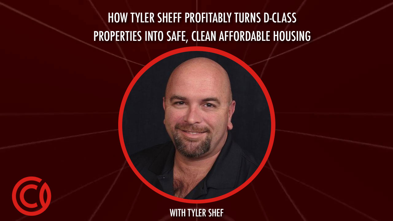 How Tyler Sheff Profitably Turns D-Class Properties into Safe, Clean Affordable Housing