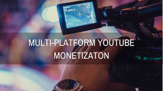 youtube multi platform monetization