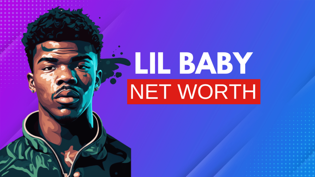 Lil Baby's Net Worth and Story