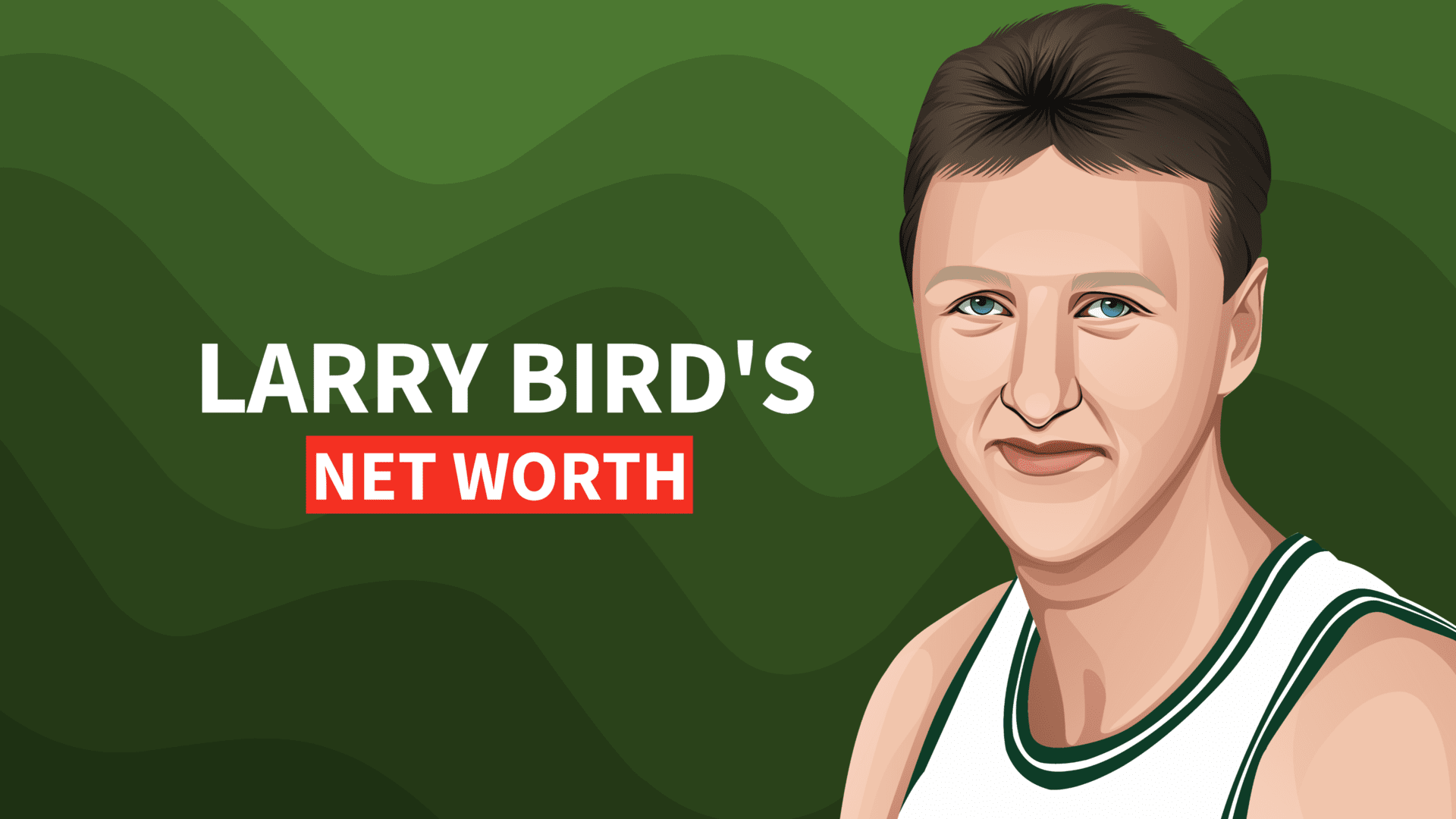Larry Bird's Net Worth and Inspiring Story